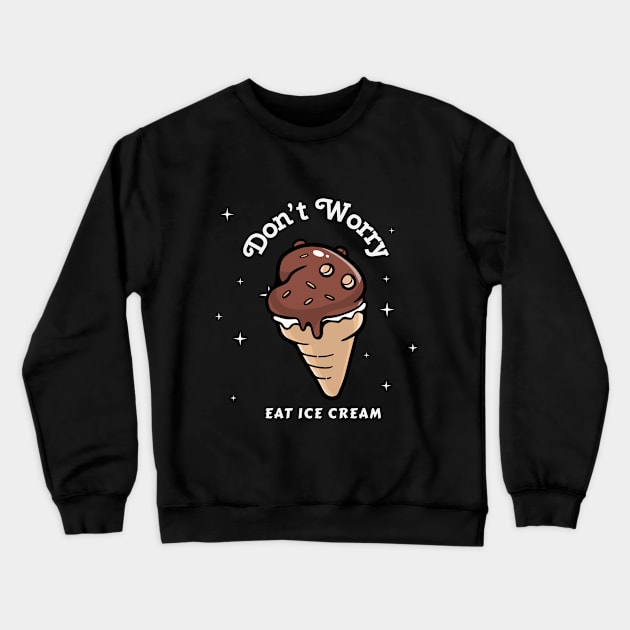 Don't Worry Eat Ice Cream Crewneck Sweatshirt by TheAwesomeShop